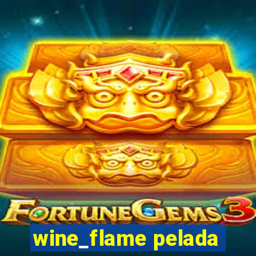 wine_flame pelada